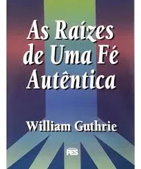 As Raízes de uma fé autentica